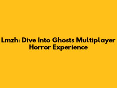 Lmzh: Dive Into Ghost's Multiplayer Horror Experience