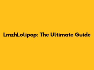 LmzhLolipop: The Ultimate Guide