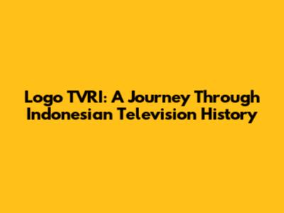 Logo TVRI: A Journey Through Indonesian Television History