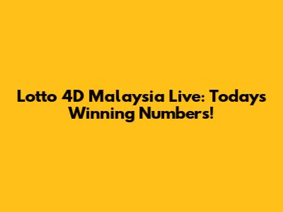 Lotto 4D Malaysia Live: Today's Winning Numbers!
