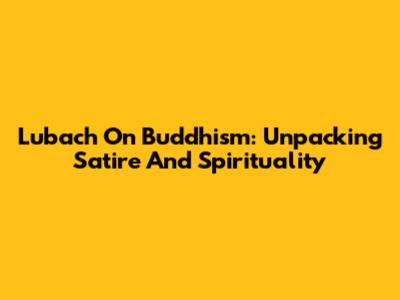 Lubach On Buddhism: Unpacking Satire And Spirituality