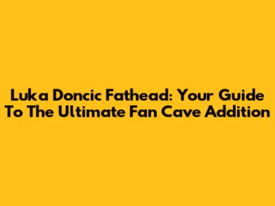Luka Doncic Fathead: Your Guide To The Ultimate Fan Cave Addition
