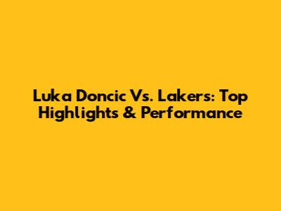Luka Doncic Vs. Lakers: Top Highlights & Performance