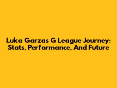 Luka Garza's G League Journey: Stats, Performance, And Future