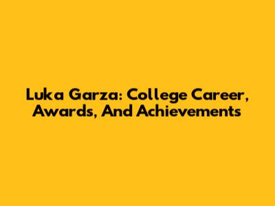 Luka Garza: College Career, Awards, And Achievements