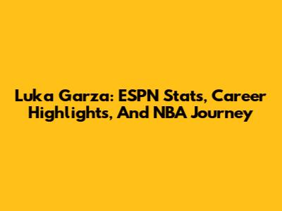 Luka Garza: ESPN Stats, Career Highlights, And NBA Journey