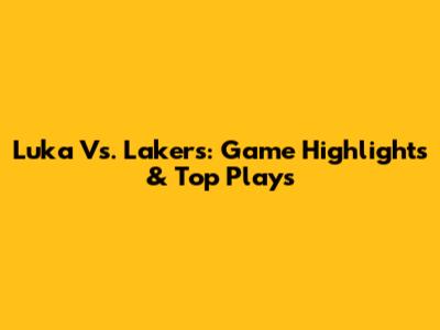 Luka Vs. Lakers: Game Highlights & Top Plays
