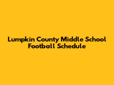 Lumpkin County Middle School Football Schedule