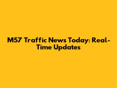 M57 Traffic News Today: Real-Time Updates