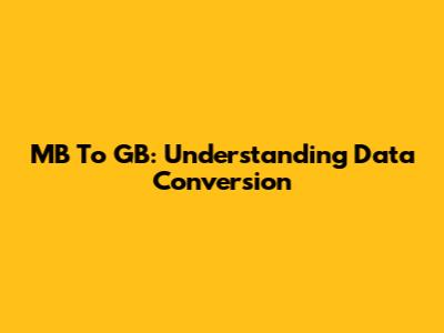 MB To GB: Understanding Data Conversion