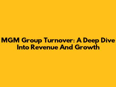 MGM Group Turnover: A Deep Dive Into Revenue And Growth