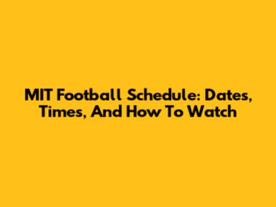 MIT Football Schedule: Dates, Times, And How To Watch