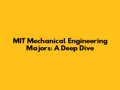 MIT Mechanical Engineering Majors: A Deep Dive