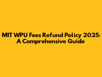 MIT WPU Fees Refund Policy 2025: A Comprehensive Guide