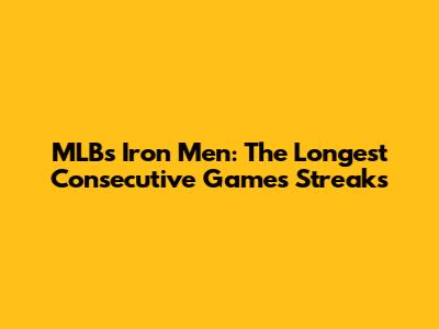 MLB's Iron Men: The Longest Consecutive Games Streaks