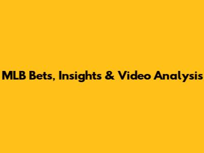 MLB Bets, Insights & Video Analysis