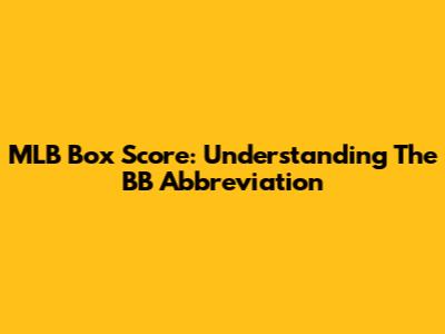 MLB Box Score: Understanding The 'BB' Abbreviation
