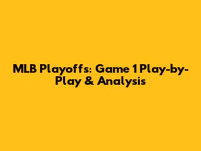 MLB Playoffs: Game 1 Play-by-Play & Analysis