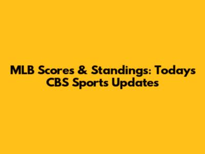 MLB Scores & Standings: Today's CBS Sports Updates