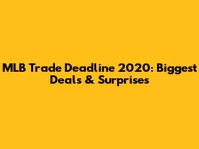 MLB Trade Deadline 2020: Biggest Deals & Surprises