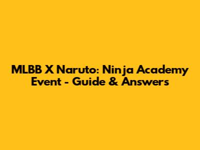 MLBB X Naruto: Ninja Academy Event - Guide & Answers