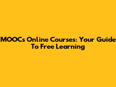 MOOCs Online Courses: Your Guide To Free Learning