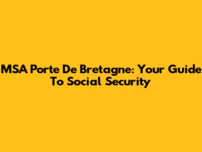 MSA Porte De Bretagne: Your Guide To Social Security