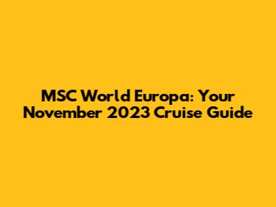 MSC World Europa: Your November 2023 Cruise Guide