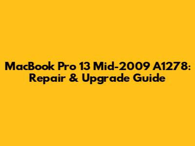 MacBook Pro 13" Mid-2009 A1278: Repair & Upgrade Guide