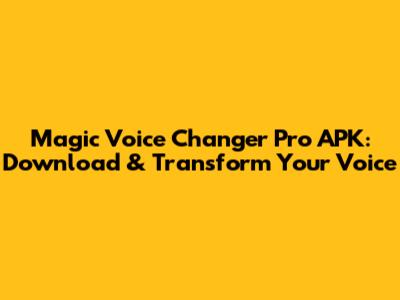 Magic Voice Changer Pro APK: Download & Transform Your Voice