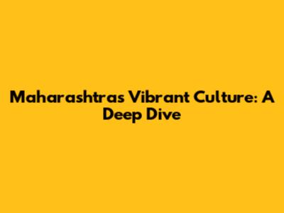 Maharashtra's Vibrant Culture: A Deep Dive