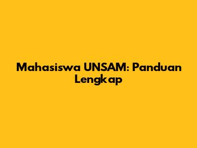 Mahasiswa UNSAM: Panduan Lengkap