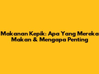 Makanan Kepik: Apa Yang Mereka Makan & Mengapa Penting