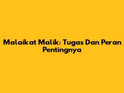 Malaikat Malik: Tugas Dan Peran Pentingnya