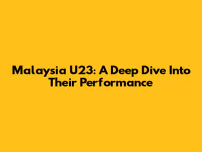 Malaysia U23: A Deep Dive Into Their Performance