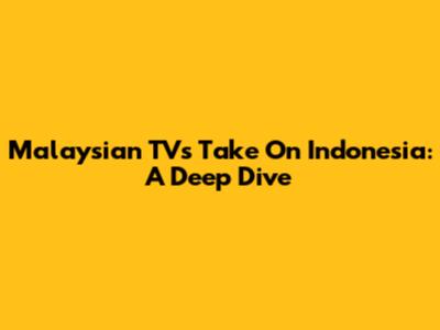 Malaysian TV's Take On Indonesia: A Deep Dive