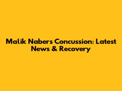 Malik Nabers' Concussion: Latest News & Recovery