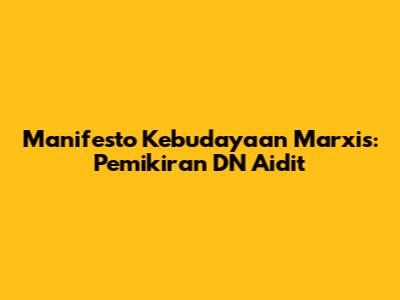 Manifesto Kebudayaan Marxis: Pemikiran DN Aidit