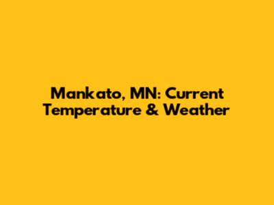 Mankato, MN: Current Temperature & Weather