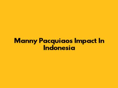 Manny Pacquiao's Impact In Indonesia