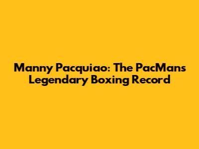 Manny Pacquiao: The PacMan's Legendary Boxing Record