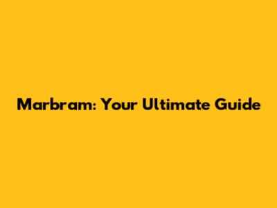 Marbram: Your Ultimate Guide