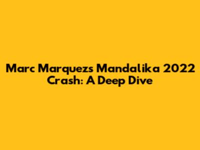Marc Marquez's Mandalika 2022 Crash: A Deep Dive