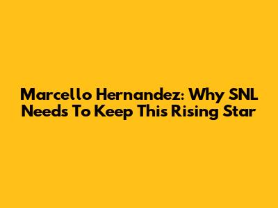 Marcello Hernandez: Why SNL Needs To Keep This Rising Star
