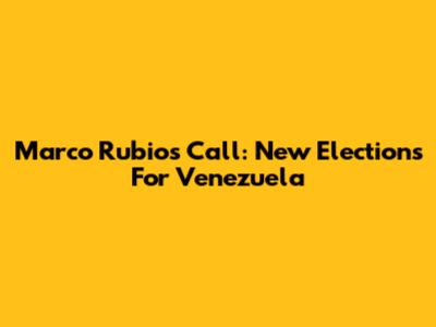 Marco Rubio's Call: New Elections For Venezuela