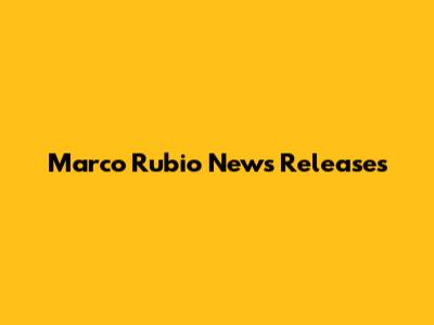 Marco Rubio News Releases