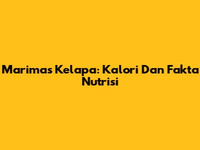Marimas Kelapa: Kalori Dan Fakta Nutrisi