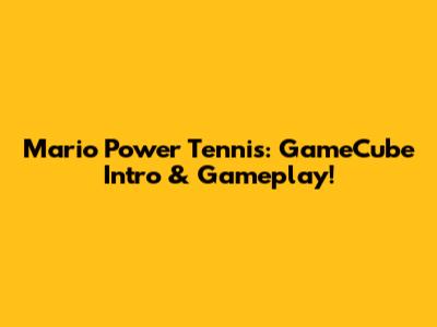 Mario Power Tennis: GameCube Intro & Gameplay!