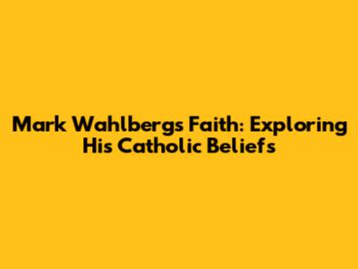 Mark Wahlberg's Faith: Exploring His Catholic Beliefs