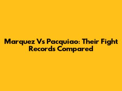 Marquez Vs Pacquiao: Their Fight Records Compared